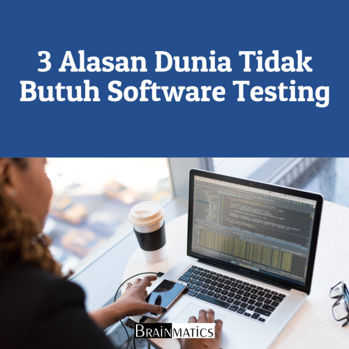 1 Hour Online Training: 3 Alasan Dunia Tidak Butuh Software Testing