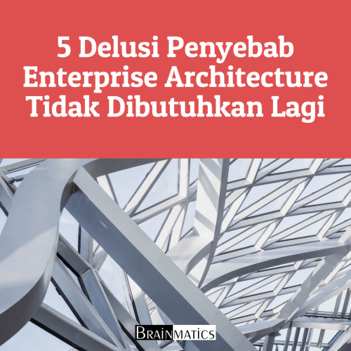 1 Hour Online Training: 5 Delusi Penyebab Enterprise Architecture Tidak Dibutuhkan Lagi