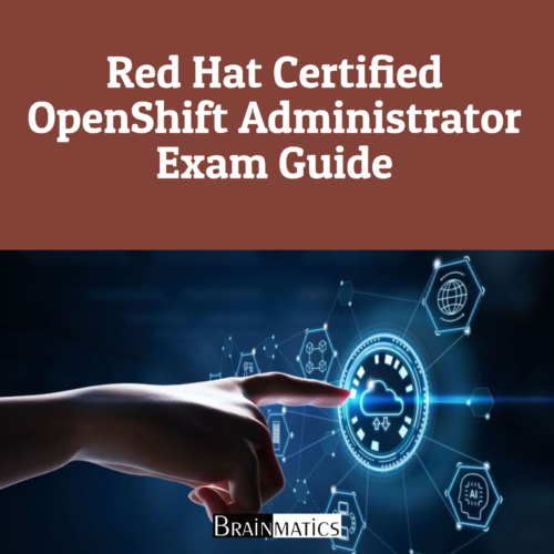 Red Hat Certified OpenShift Administrator Exam Guide